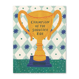 CHAMPION OF THE SHOULDER RIDE
Father’s Day Card