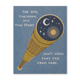 THE SUN, THE MOON, AND THE STARS DON’T SEEM THAT FAR FROM HERE.
Graduation Card