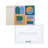 TELL ME MORE: ICEBREAKER EDITION
A Game of Questions to Deepen Connection