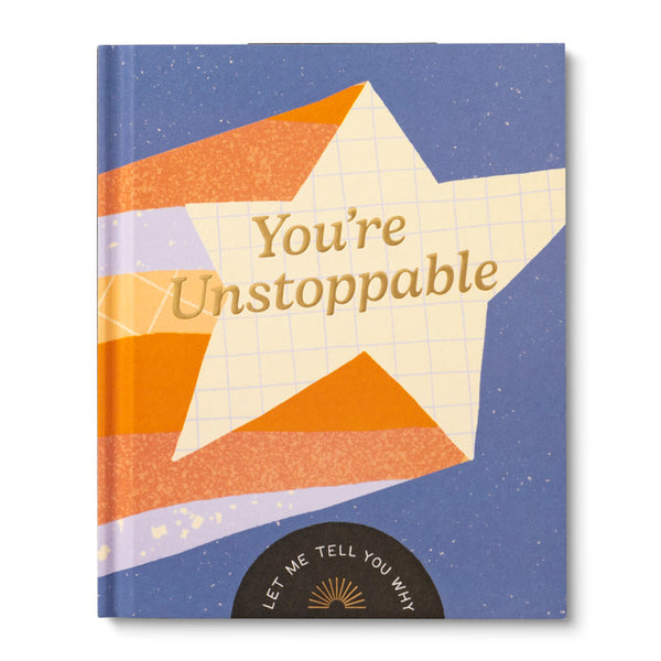 YOU’RE UNSTOPPABLE
Let Me Tell You Why
