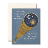 THE SUN, THE MOON, AND THE STARS DON’T SEEM THAT FAR FROM HERE.
Graduation Card