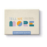 TELL ME MORE: ICEBREAKER EDITION
A Game of Questions to Deepen Connection