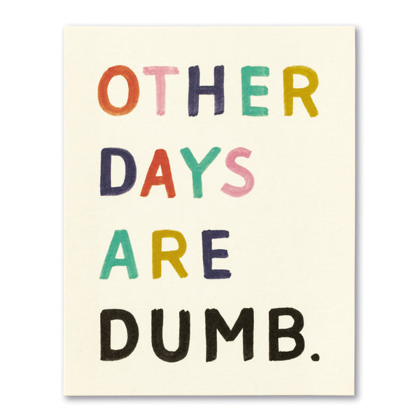 Other Days Are Dumb - Birthday Card