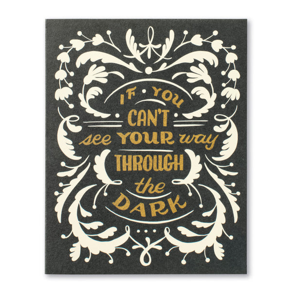 If You Can’t See Your Way Through The Dark - Encouragement Card