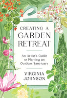 Creating a Garden Retreat
An Artist’s Guide to Planting an Outdoor Sanctuary