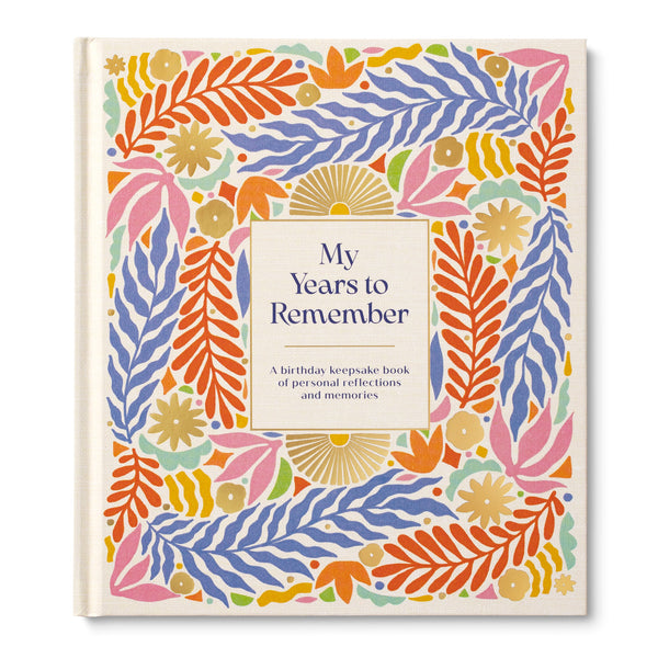 MY YEARS TO REMEMBER
A Birthday Keepsake Book with 20 Years’ Worth of Prompts to Record Personal Reflections and Memories