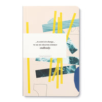 WRITE NOW - “…TO EXIST IS TO CHANGE…TO GO ON CREATING ONESELF ENDLESSLY.” Journal