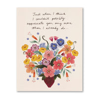 JUST WHEN I THINK I COULDN’T POSSIBLY APPRECIATE YOU ANY MORE THAN I ALREADY DO… - Thank You Card