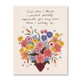 JUST WHEN I THINK I COULDN’T POSSIBLY APPRECIATE YOU ANY MORE THAN I ALREADY DO… - Thank You Card