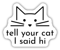 Stickers Northwest Tell Your Cat I Said Hi