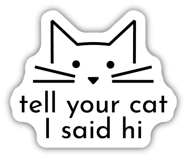 Stickers Northwest Tell Your Cat I Said Hi