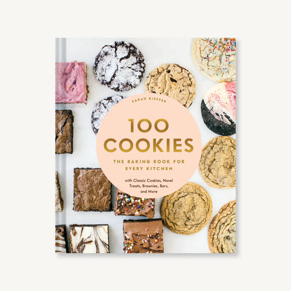 100 Cookies - The Baking Book for Every Kitchen, with Classic Cookies, Novel Treats, Brownies, Bars, and More