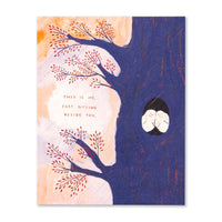 THIS IS ME, JUST SITTING BESIDE YOU.
Tough Times Card